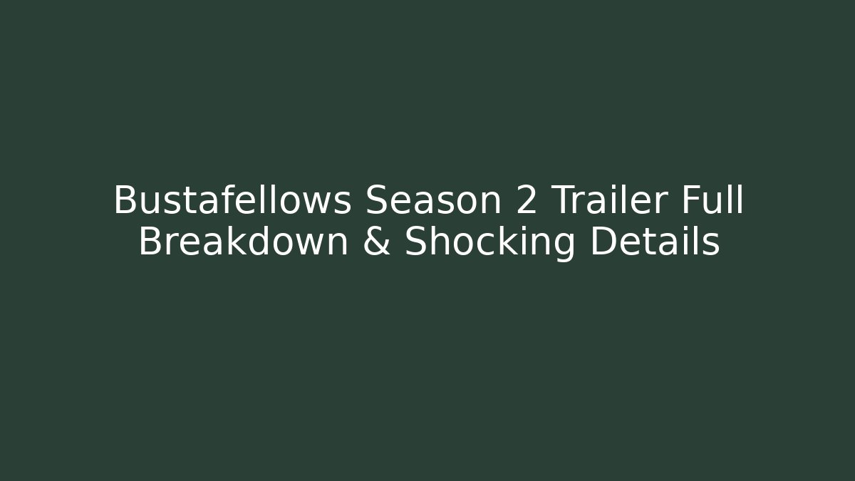 Bustafellows Season 2 Trailer Full Breakdown & Shocking Details