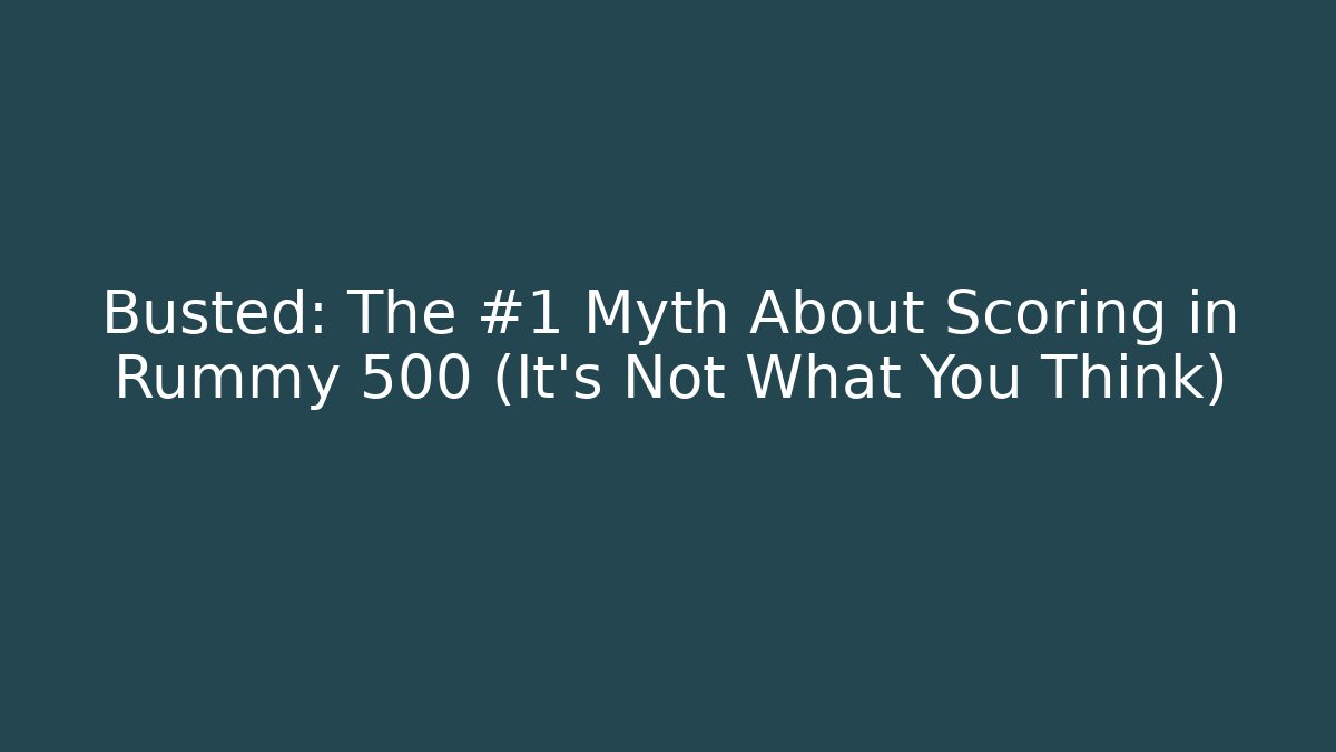 Busted: The #1 Myth About Scoring in Rummy 500 (It’s Not What You Think) - Vintage E-Juice