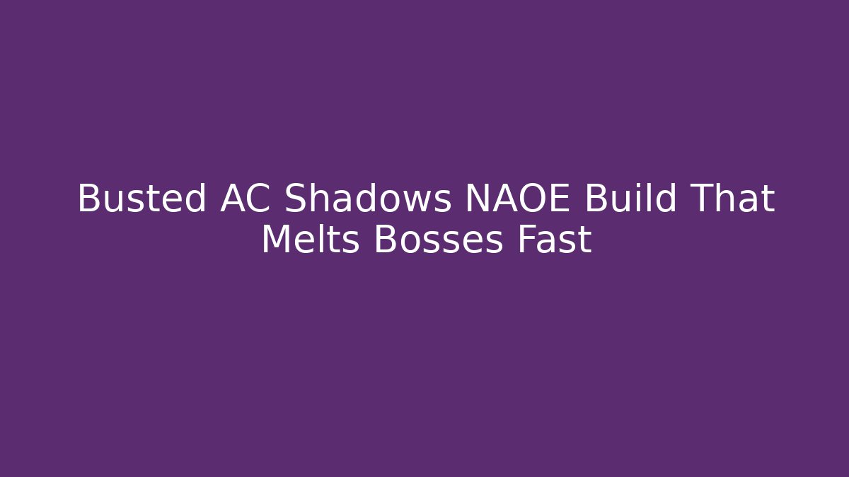 Busted AC Shadows NAOE Build That Melts Bosses Fast