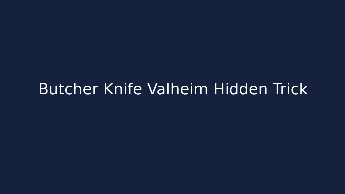 Butcher Knife Valheim Hidden Trick - Vintage E-Juice