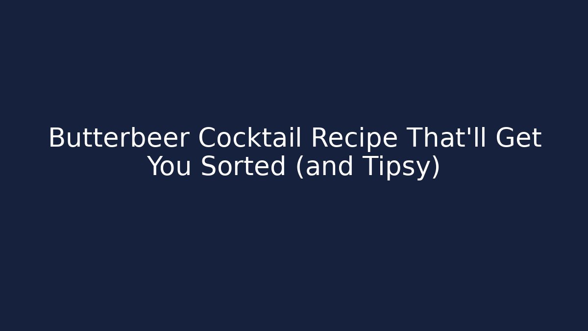 Butterbeer Cocktail Recipe That'll Get You Sorted (and Tipsy)