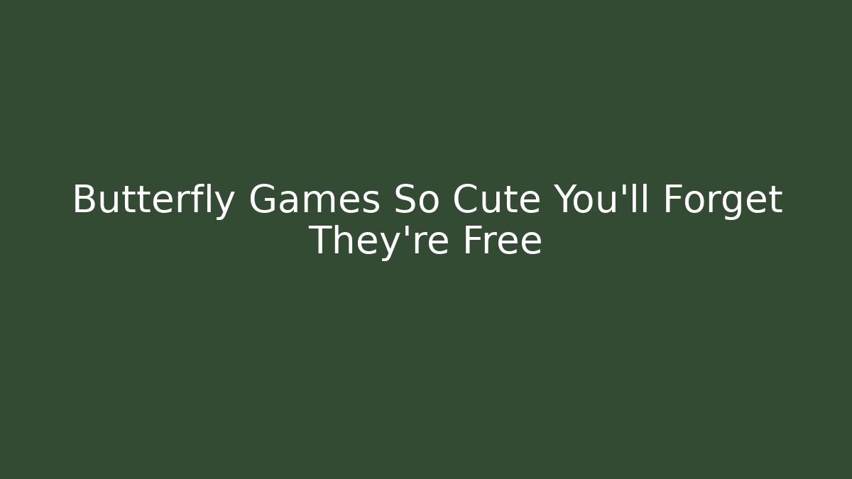 Butterfly Games So Cute You'll Forget They're Free - Vintage E-Juice