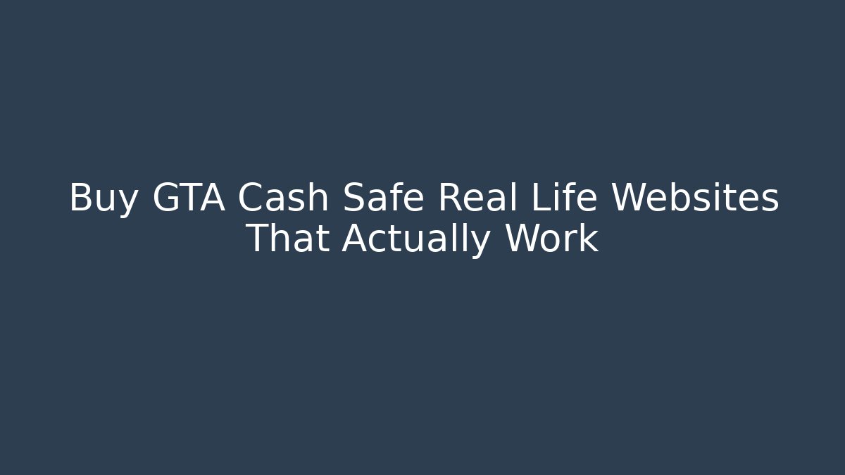 Buy GTA Cash Safe Real Life Websites That Actually Work