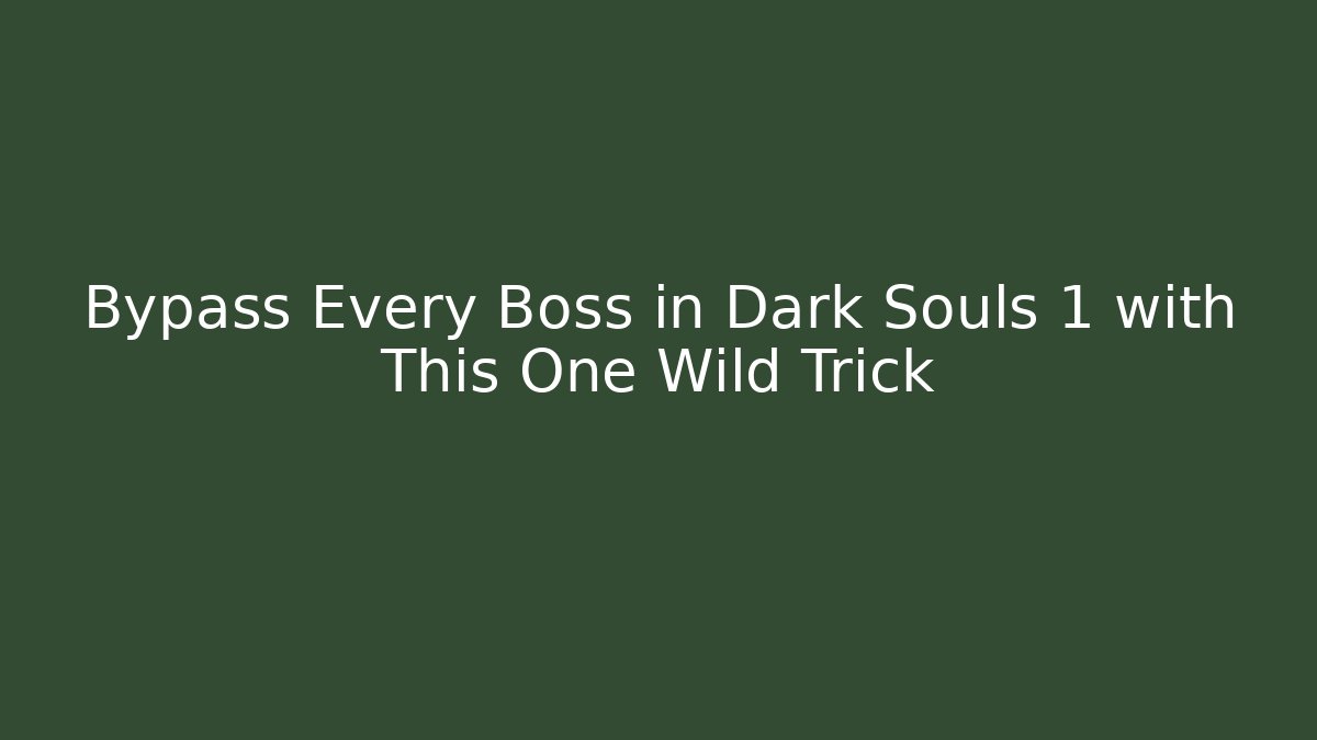 Bypass Every Boss in Dark Souls 1 with This One Wild Trick