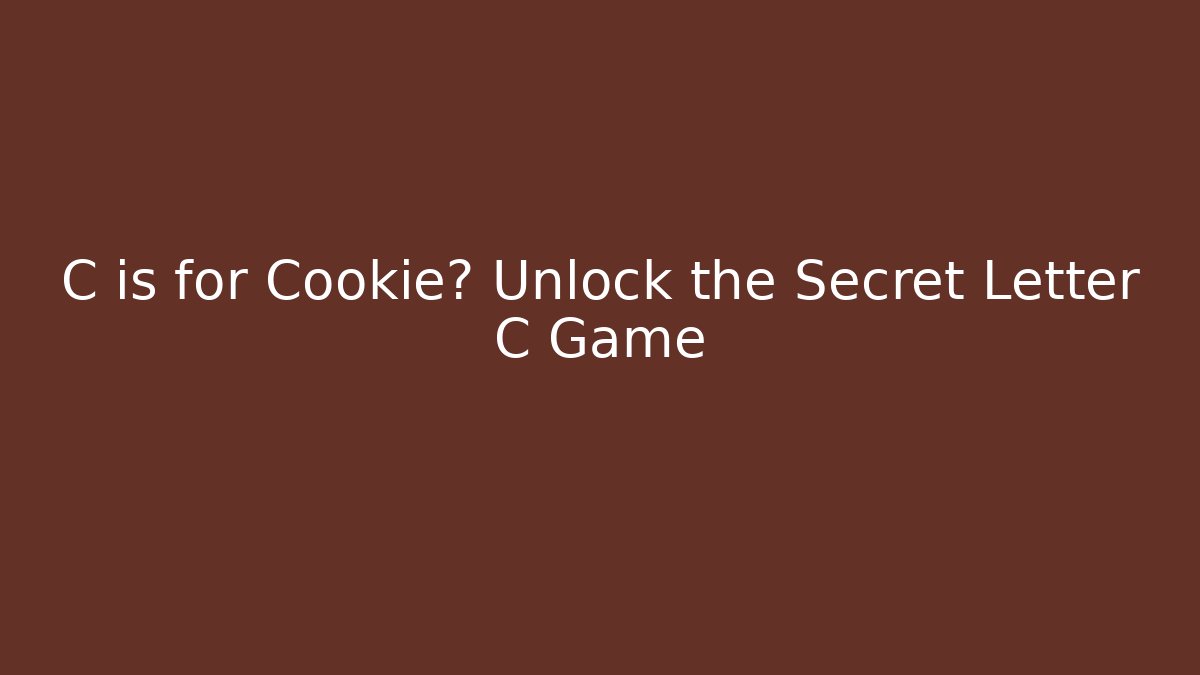 C is for Cookie? Unlock the Secret Letter C Game
