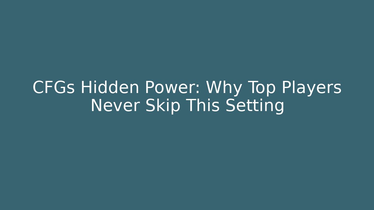 CFGs Hidden Power: Why Top Players Never Skip This Setting