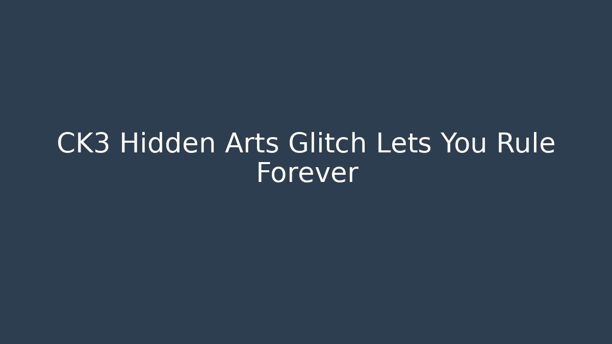 CK3 Hidden Arts Glitch Lets You Rule Forever