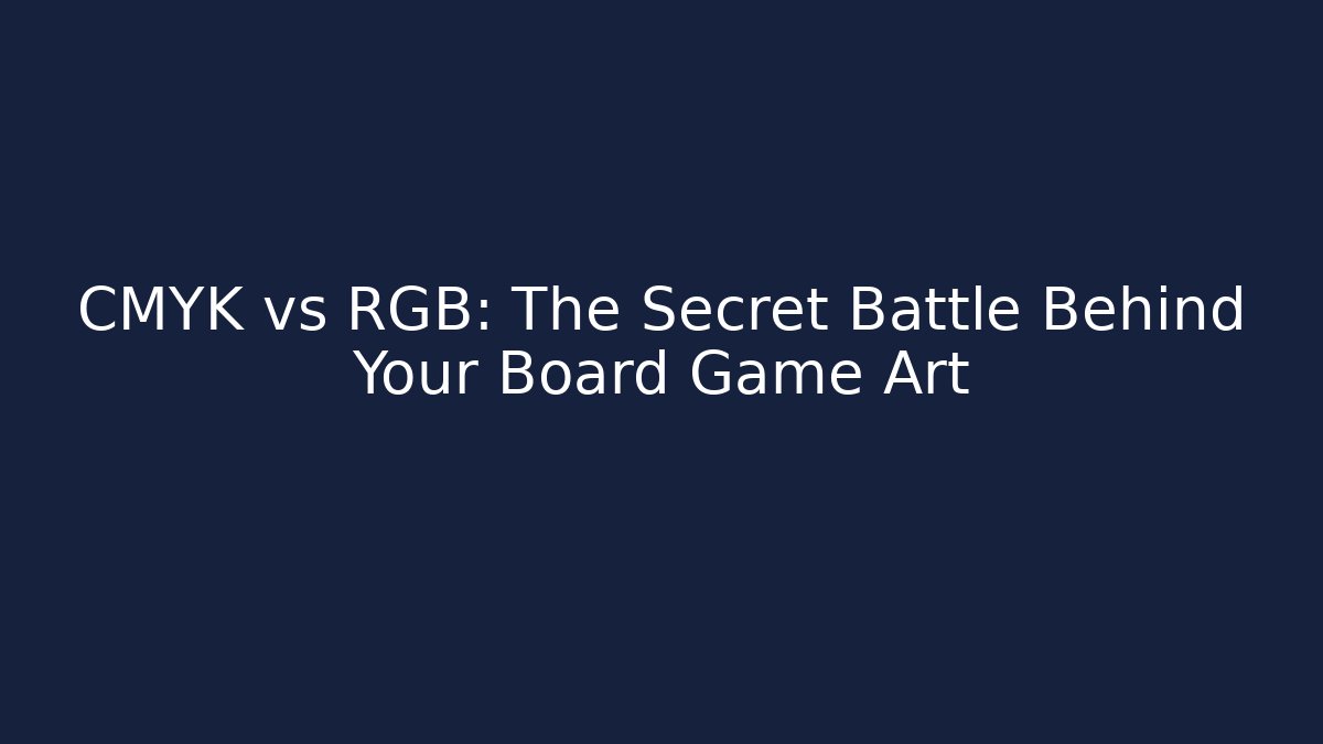 CMYK vs RGB: The Secret Battle Behind Your Board Game Art