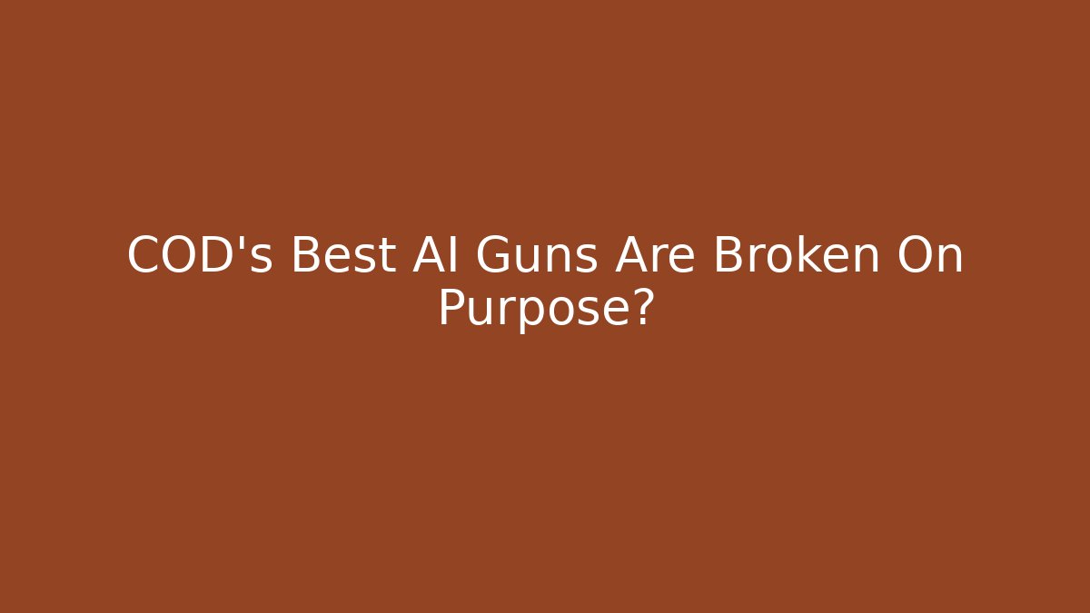 COD's Best AI Guns Are Broken On Purpose?
