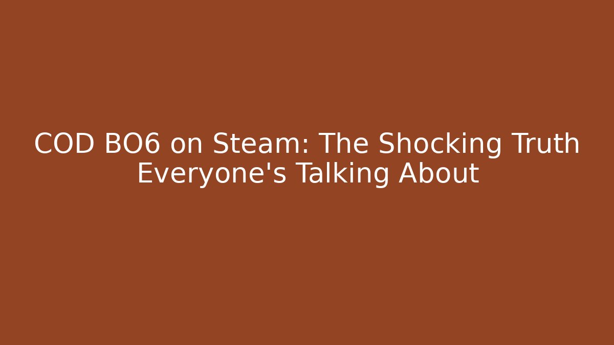 COD BO6 on Steam: The Shocking Truth Everyone’s Talking About - Vintage E-Juice