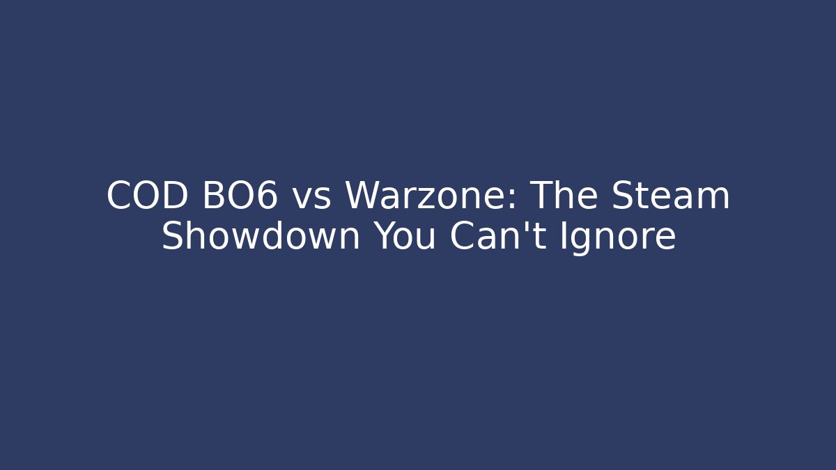 COD BO6 vs Warzone: The Steam Showdown You Can’t Ignore