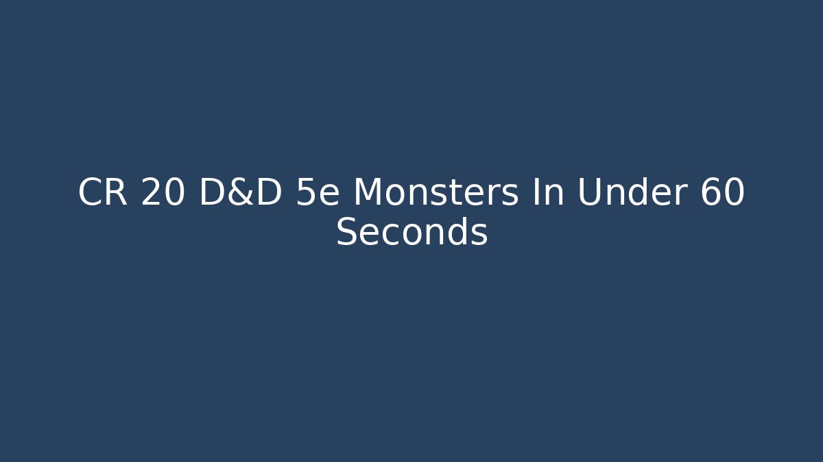 CR 20 D&D 5e Monsters In Under 60 Seconds