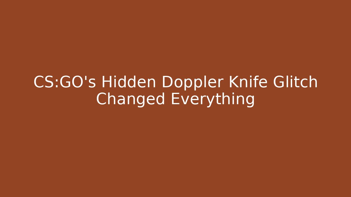 CS:GO's Hidden Doppler Knife Glitch Changed Everything