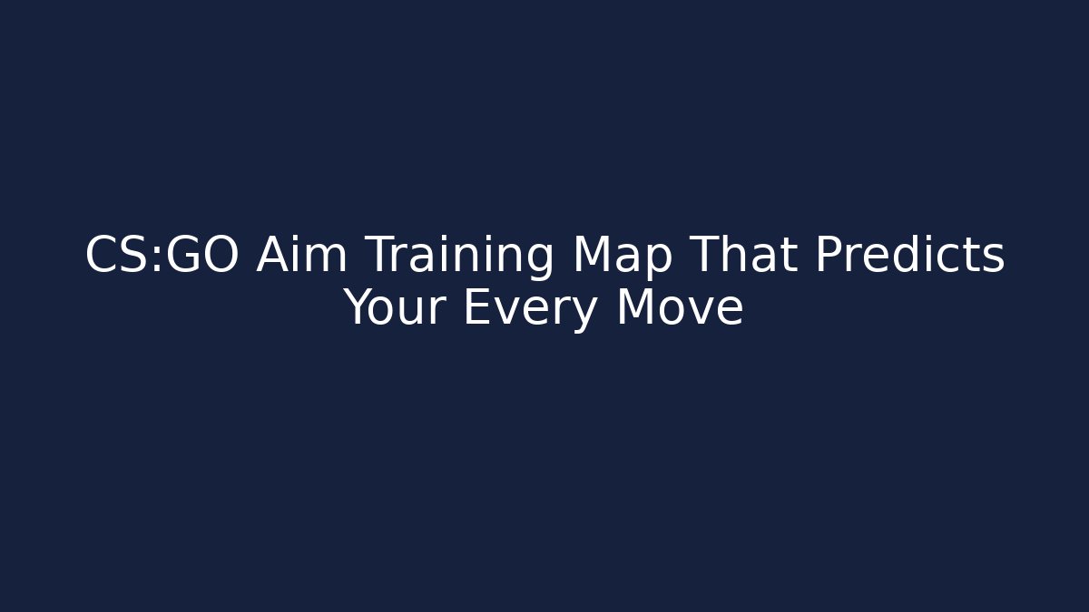 CS:GO Aim Training Map That Predicts Your Every Move