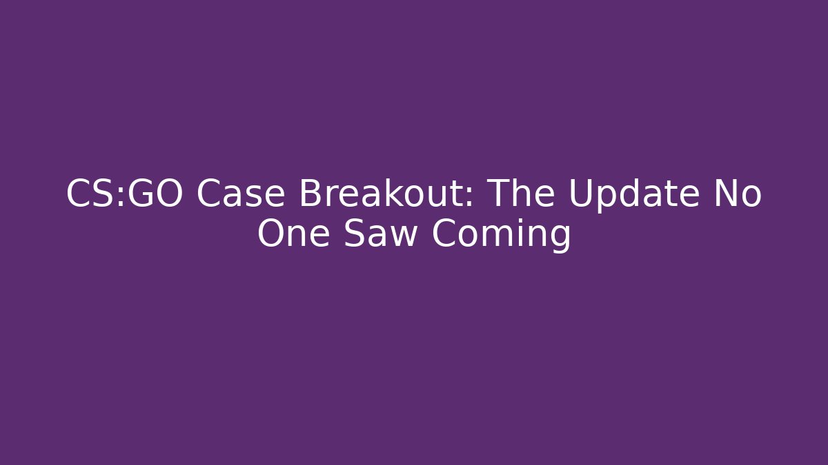 CS:GO Case Breakout: The Update No One Saw Coming - Vintage E-Juice