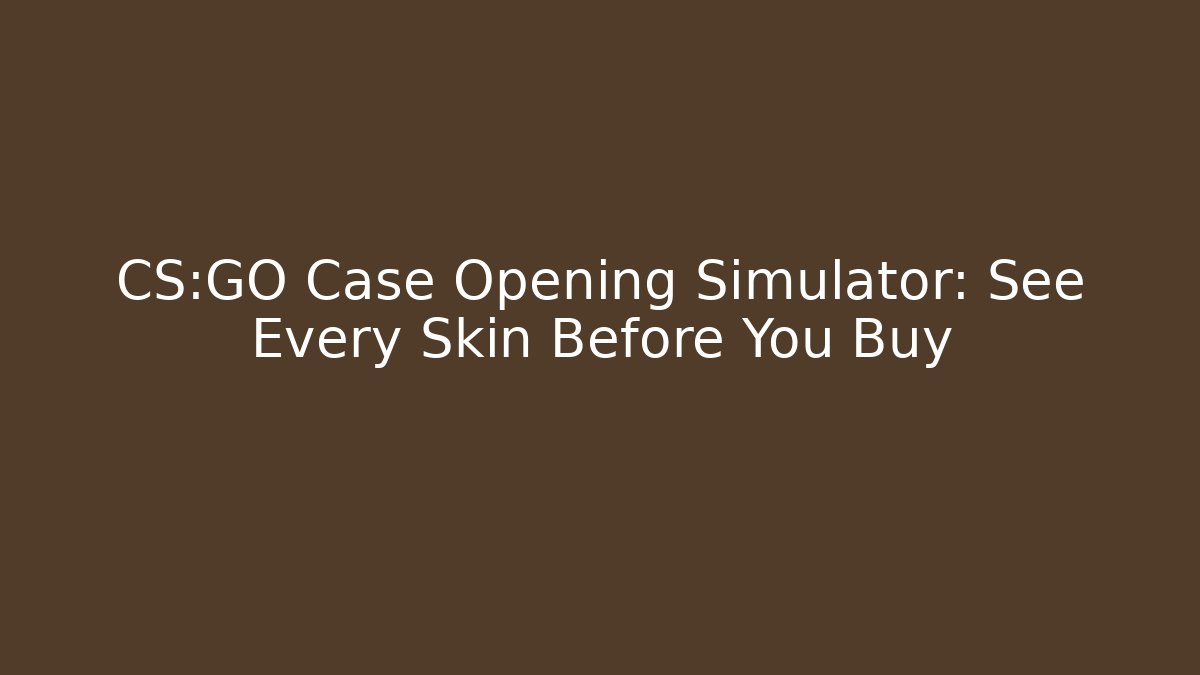 CS:GO Case Opening Simulator: See Every Skin Before You Buy