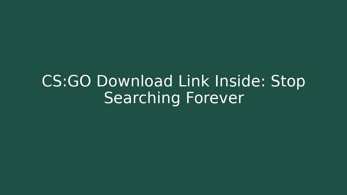 CS:GO Download Link Inside: Stop Searching Forever - Vintage E-Juice