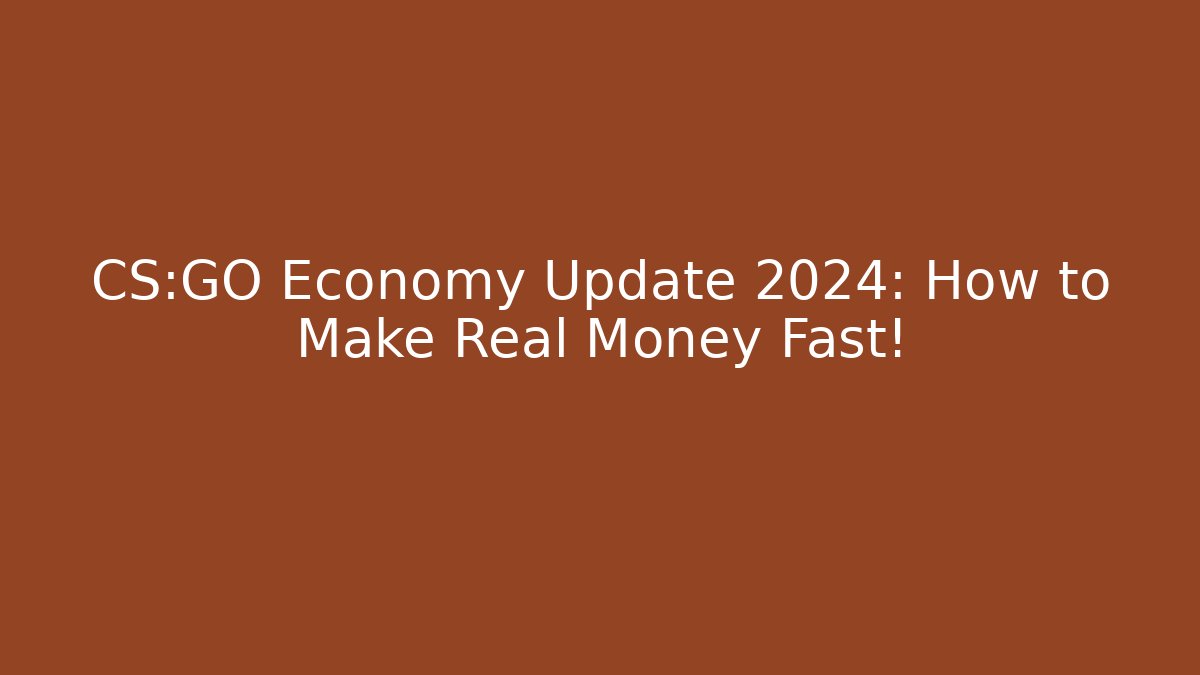 CS:GO Economy Update 2024: How to Make Real Money Fast!