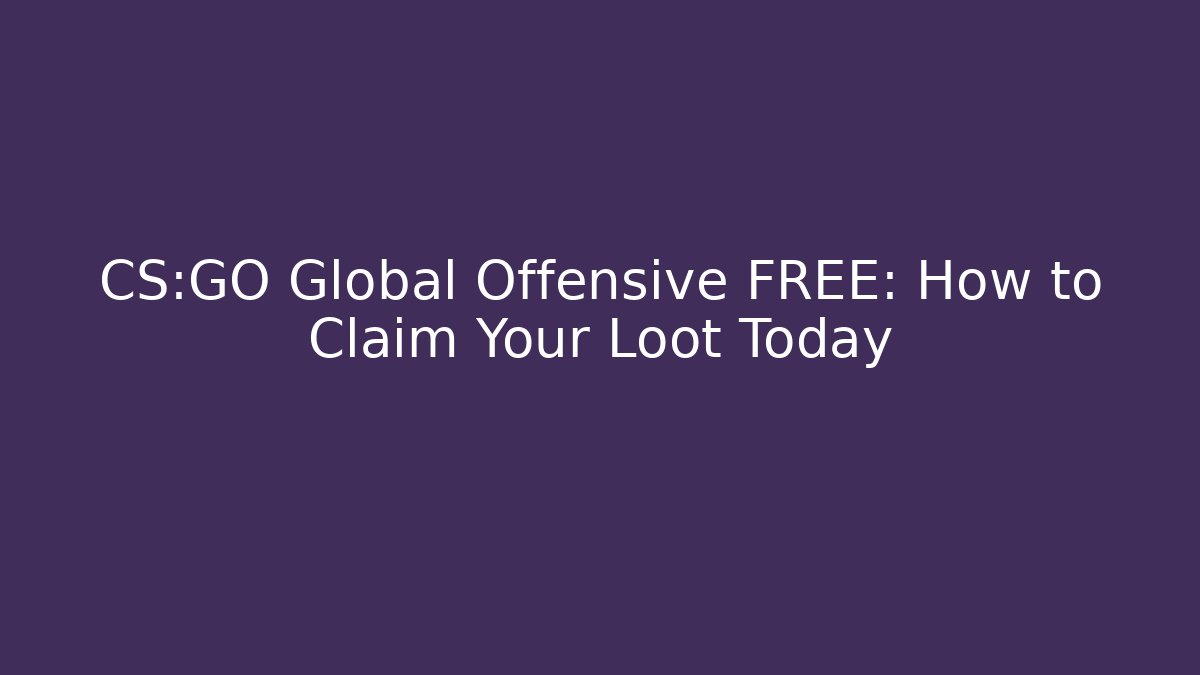 CS:GO Global Offensive FREE: How to Claim Your Loot Today