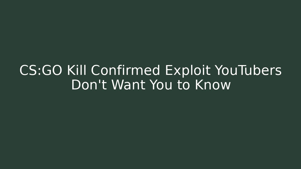 CS:GO Kill Confirmed Exploit YouTubers Don't Want You to Know