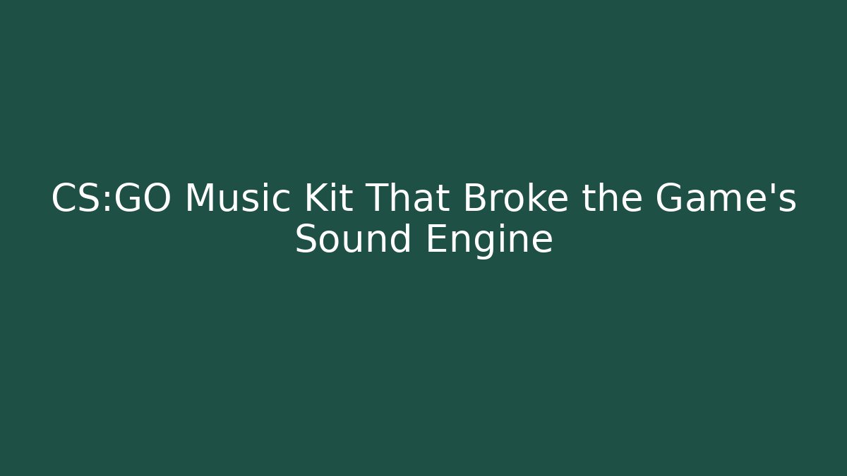 CS:GO Music Kit That Broke the Game's Sound Engine