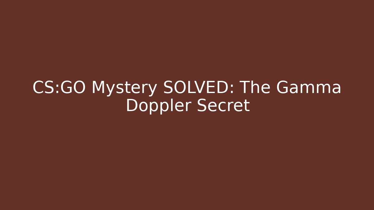 CS:GO Mystery SOLVED: The Gamma Doppler Secret