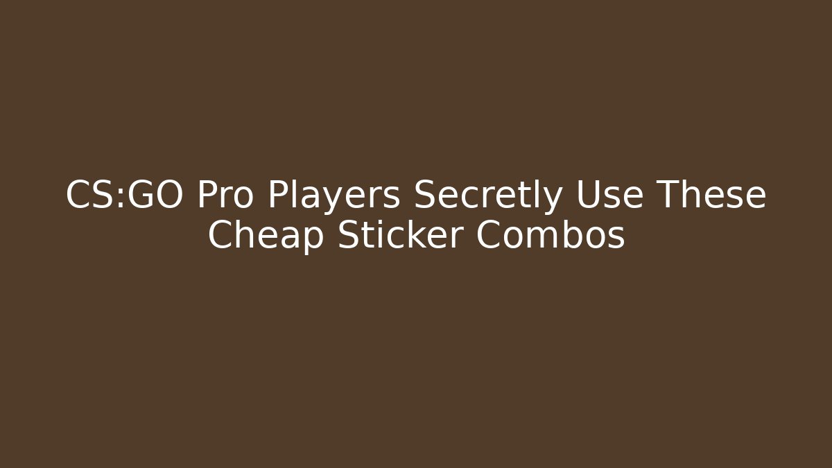 CS:GO Pro Players Secretly Use These Cheap Sticker Combos