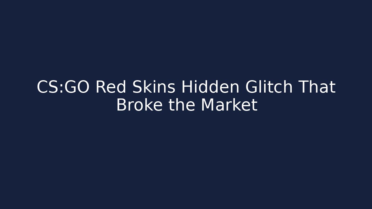 CS:GO Red Skins Hidden Glitch That Broke the Market