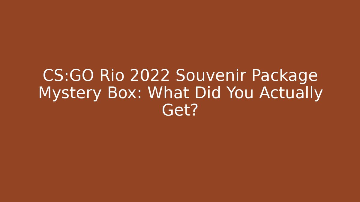 CS:GO Rio 2022 Souvenir Package Mystery Box: What Did You Actually Get? - Vintage E-Juice