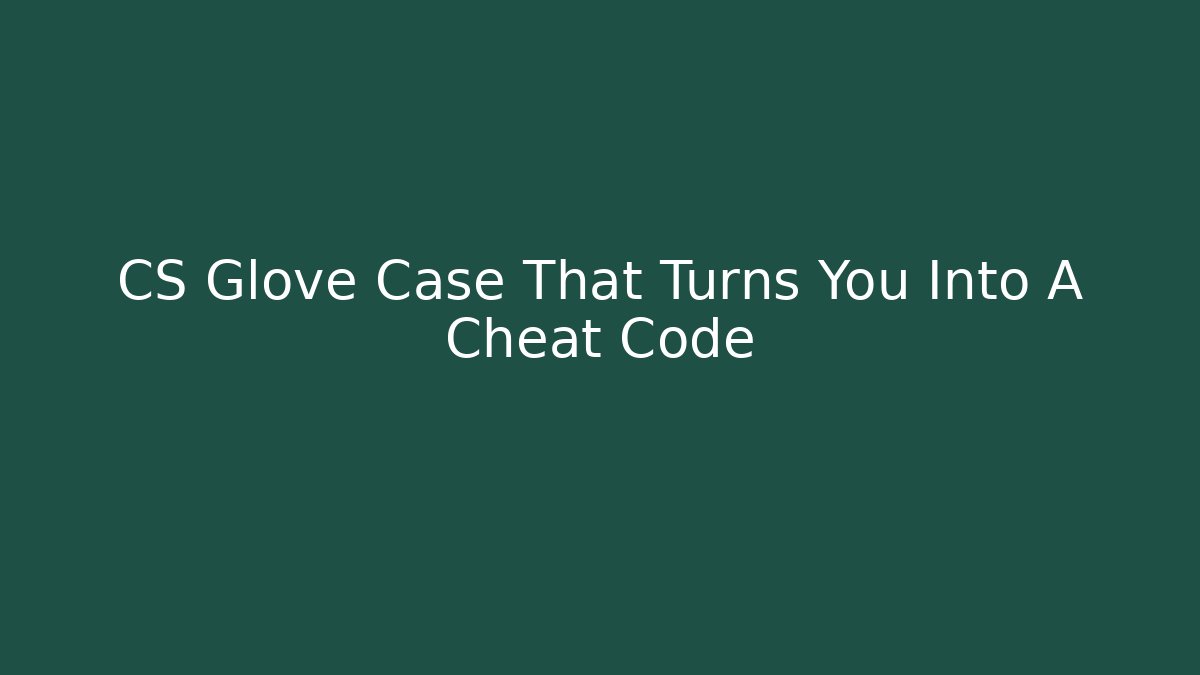CS Glove Case That Turns You Into A Cheat Code - Vintage E-Juice