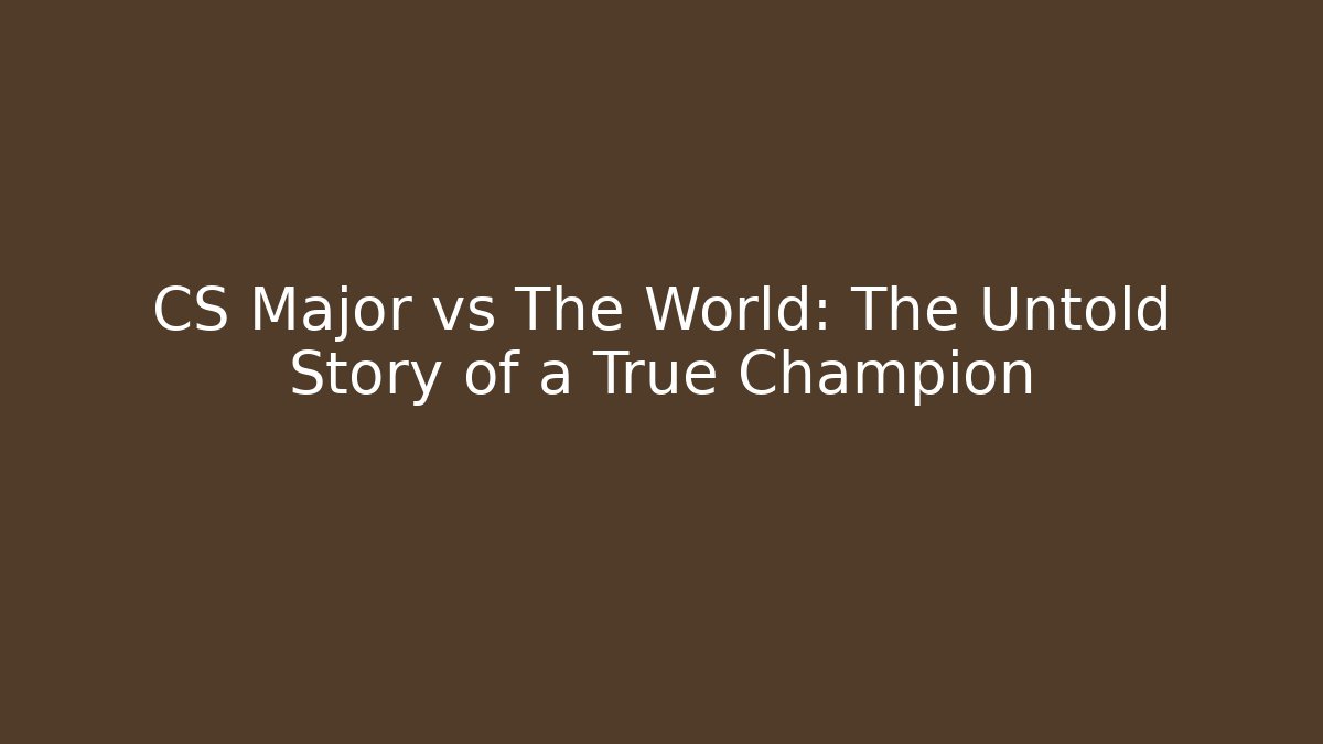 CS Major vs The World: The Untold Story of a True Champion