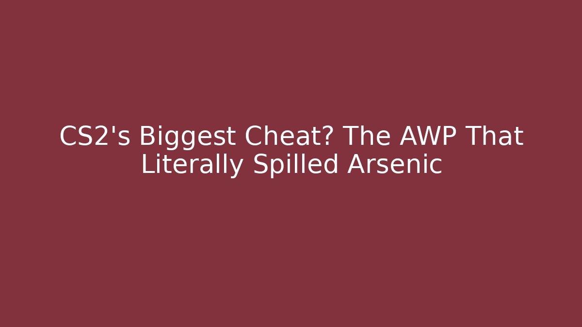 CS2's Biggest Cheat? The AWP That Literally Spilled Arsenic