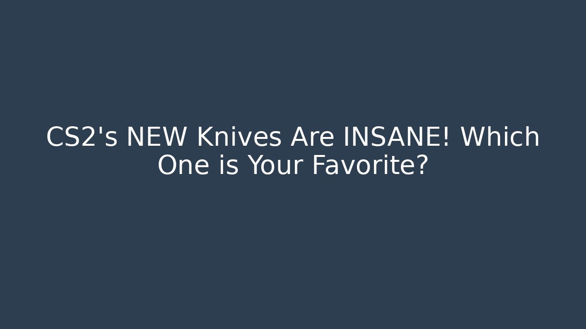CS2's NEW Knives Are INSANE! Which One is Your Favorite? - Vintage E-Juice