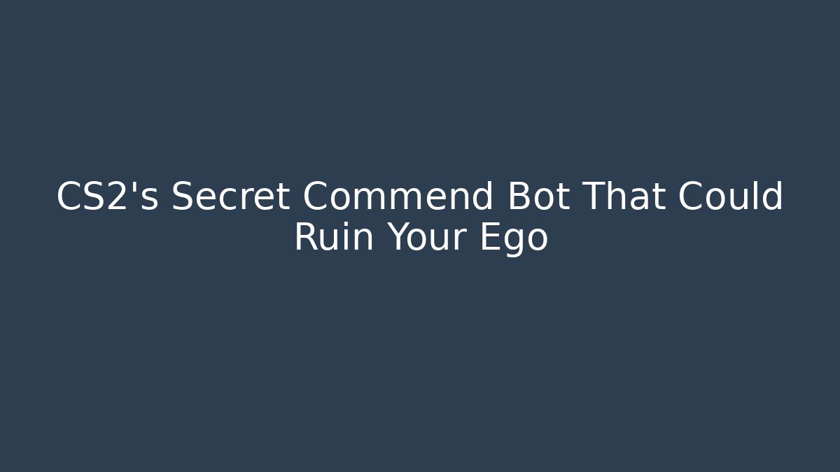 CS2's Secret Commend Bot That Could Ruin Your Ego