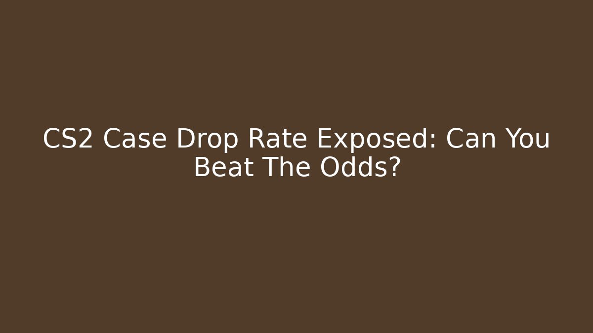 CS2 Case Drop Rate Exposed: Can You Beat The Odds?