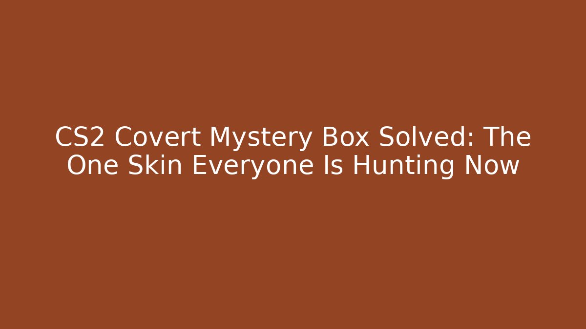 CS2 Covert Mystery Box Solved: The One Skin Everyone Is Hunting Now