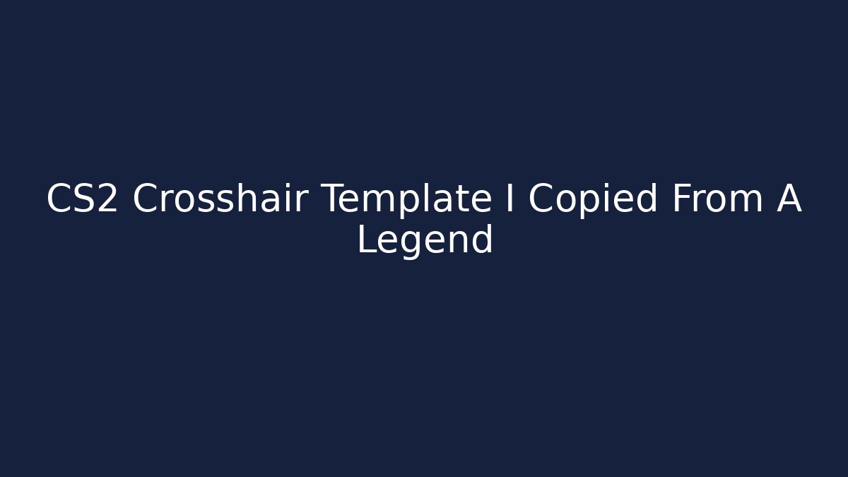 CS2 Crosshair Template I Copied From A Legend