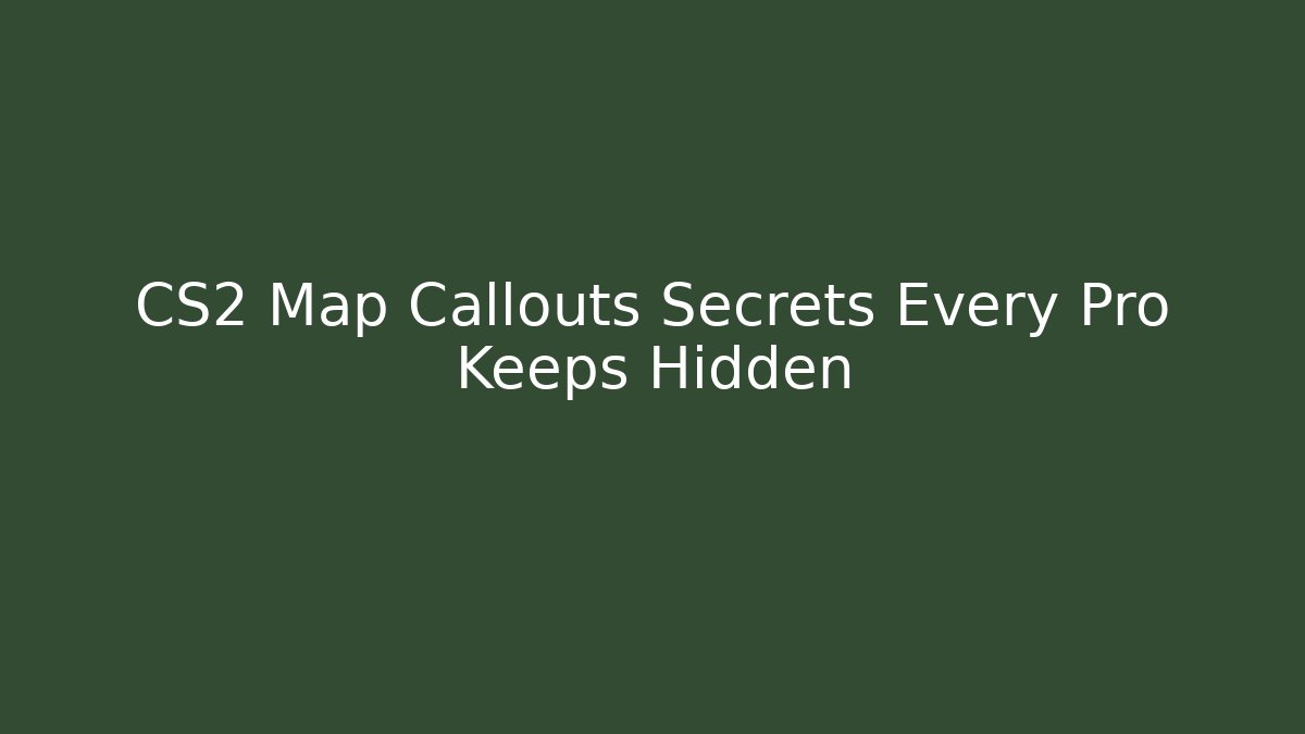 CS2 Map Callouts Secrets Every Pro Keeps Hidden - Vintage E-Juice