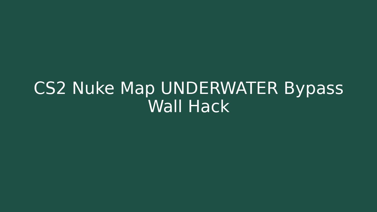 CS2 Nuke Map UNDERWATER Bypass Wall Hack - Vintage E-Juice