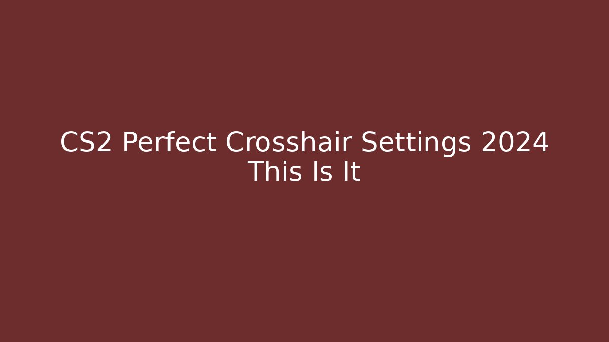 CS2 Perfect Crosshair Settings 2024 This Is It