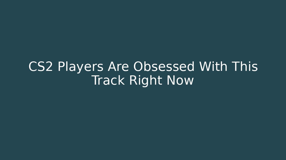 CS2 Players Are Obsessed With This Track Right Now