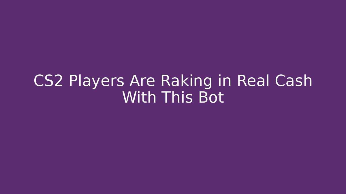 CS2 Players Are Raking in Real Cash With This Bot - Vintage E-Juice