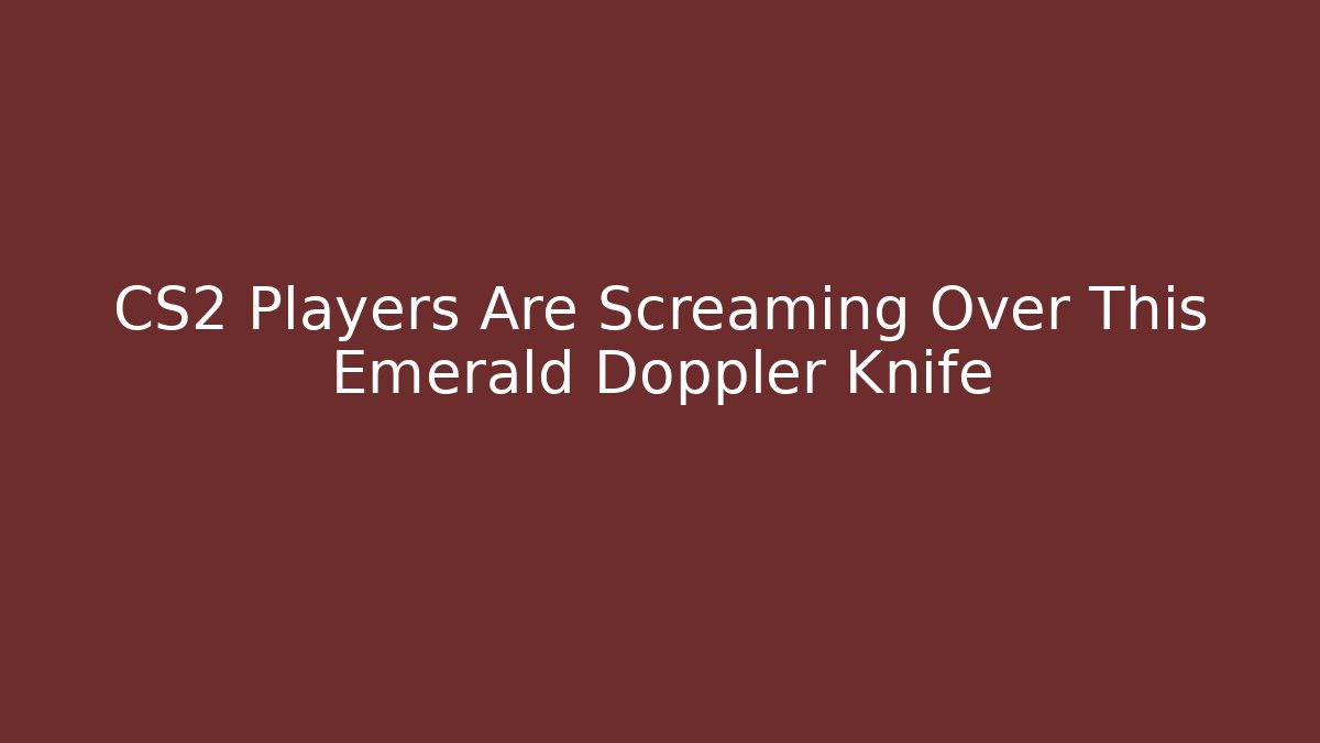 CS2 Players Are Screaming Over This Emerald Doppler Knife - Vintage E-Juice