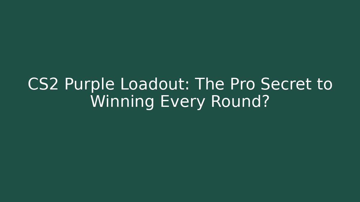 CS2 Purple Loadout: The Pro Secret to Winning Every Round?