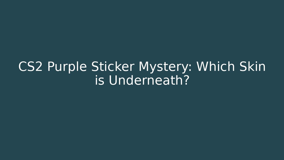 CS2 Purple Sticker Mystery: Which Skin is Underneath?