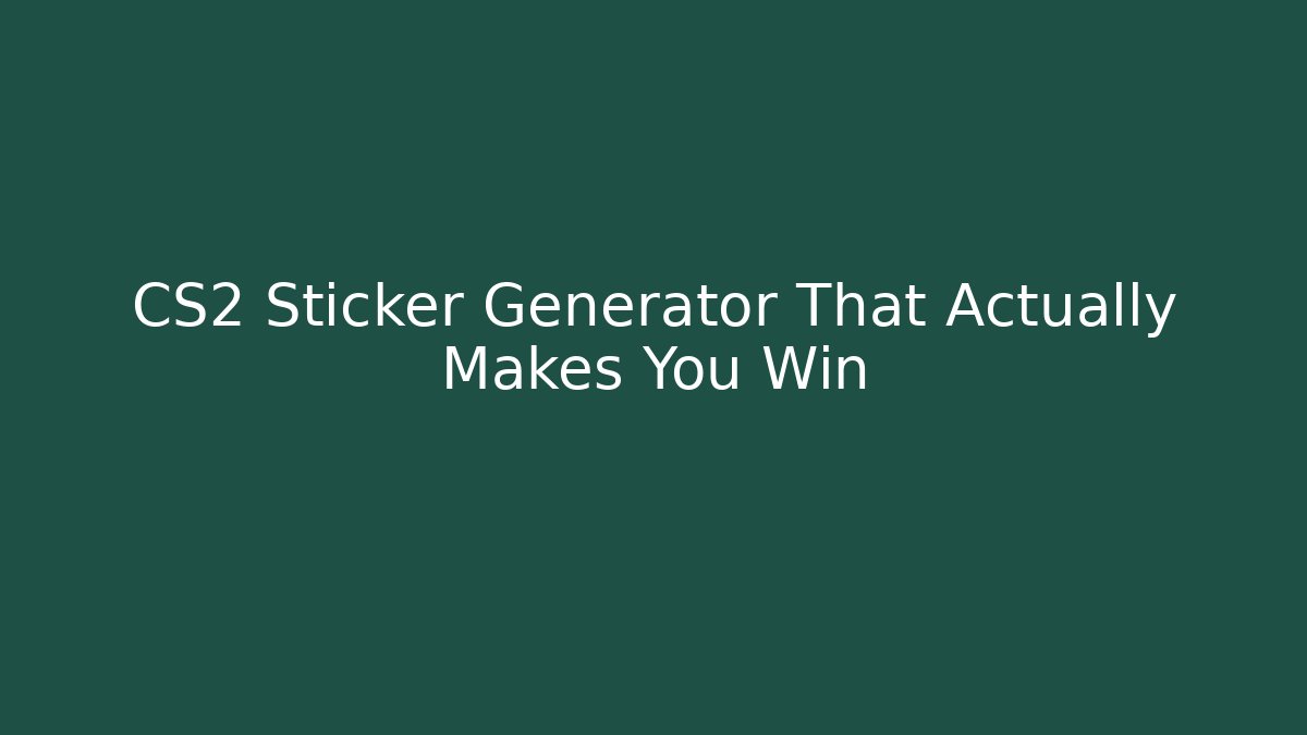 CS2 Sticker Generator That Actually Makes You Win