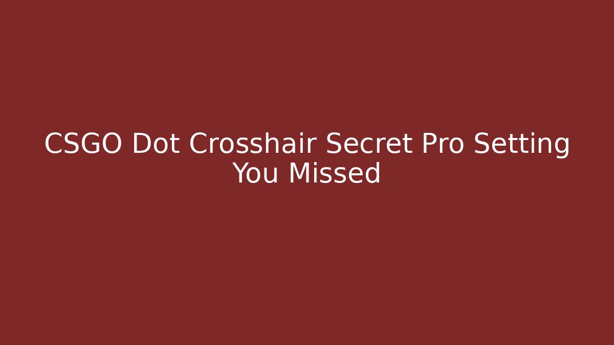 CSGO Dot Crosshair Secret Pro Setting You Missed