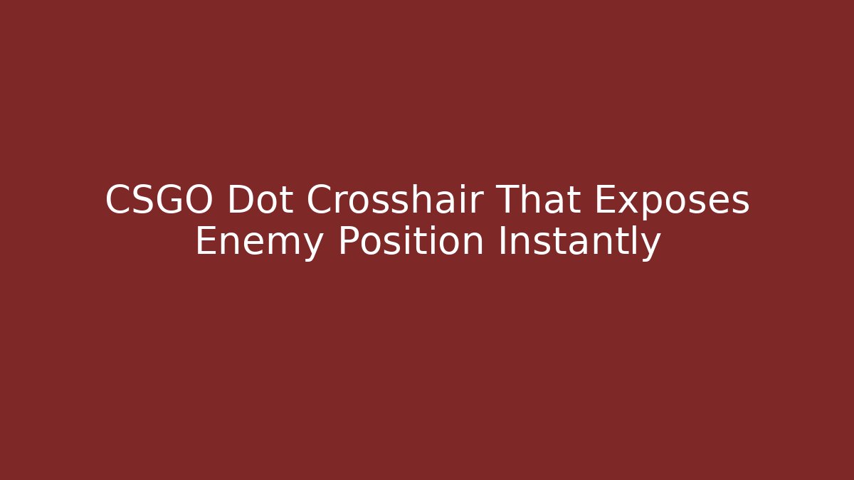 CSGO Dot Crosshair That Exposes Enemy Position Instantly - Vintage E-Juice