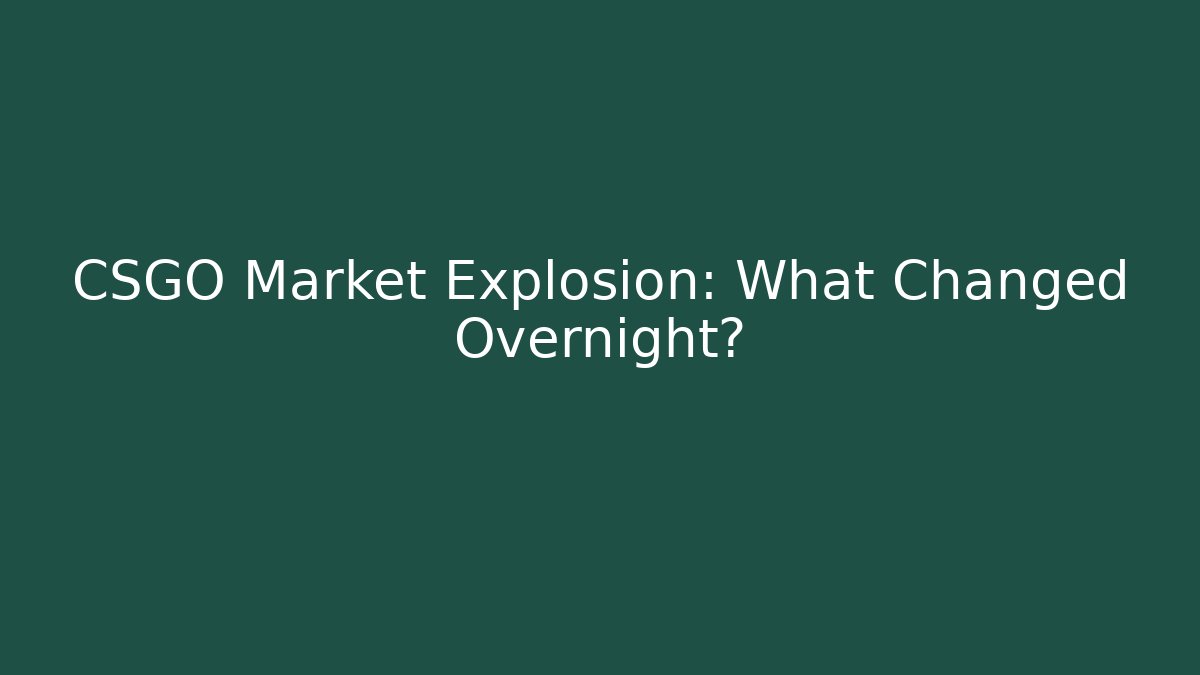 CSGO Market Explosion: What Changed Overnight?
