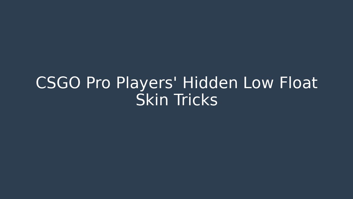 CSGO Pro Players' Hidden Low Float Skin Tricks - Vintage E-Juice